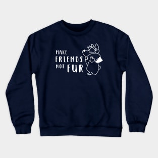 Make Friends Not Fur Crewneck Sweatshirt